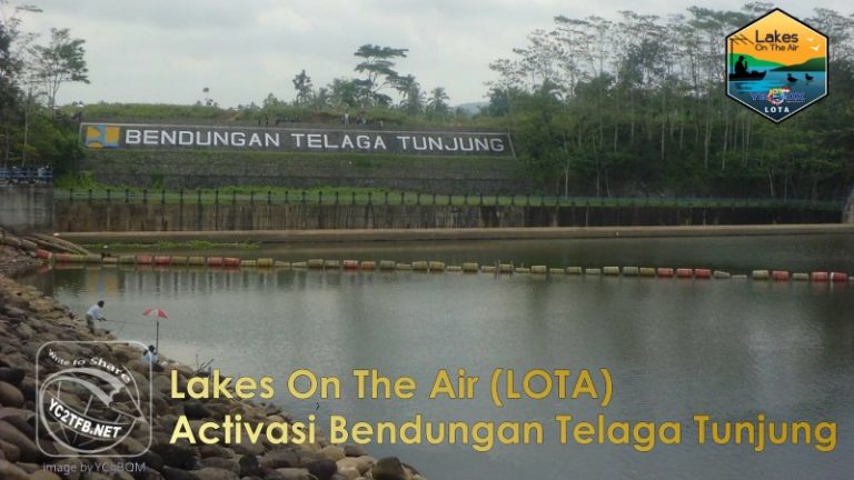 Lakes On The Air (LOTA) Activasi Bendungan Telaga Tunjung akan dilakukan oleh 3 aktivators YC9BQM/p, YC9BFQ/p, YC9BEG/p dan YG9EEY/p